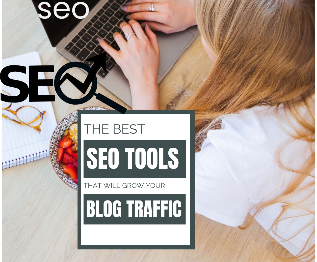 “SEO” “THE BEST” “SEO TOOLS” “THAT WILL GROW YOUR” “BLOG TRAFFIC”